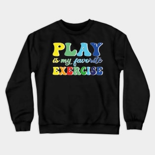 Play Is My Favorite Exercise Crewneck Sweatshirt